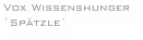 Vox Wissenshunger `Spätzle´