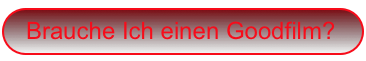 Brauche Ich einen Goodfilm?